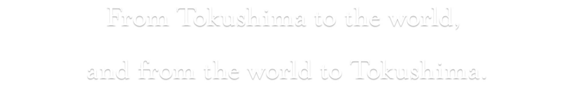 GLOBAL MARKET TO THE TOKUSHIMA. FROM THE TOKUSHIMA